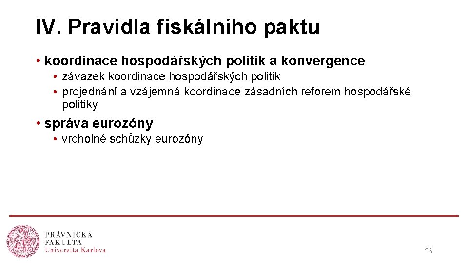 IV. Pravidla fiskálního paktu • koordinace hospodářských politik a konvergence • závazek koordinace hospodářských