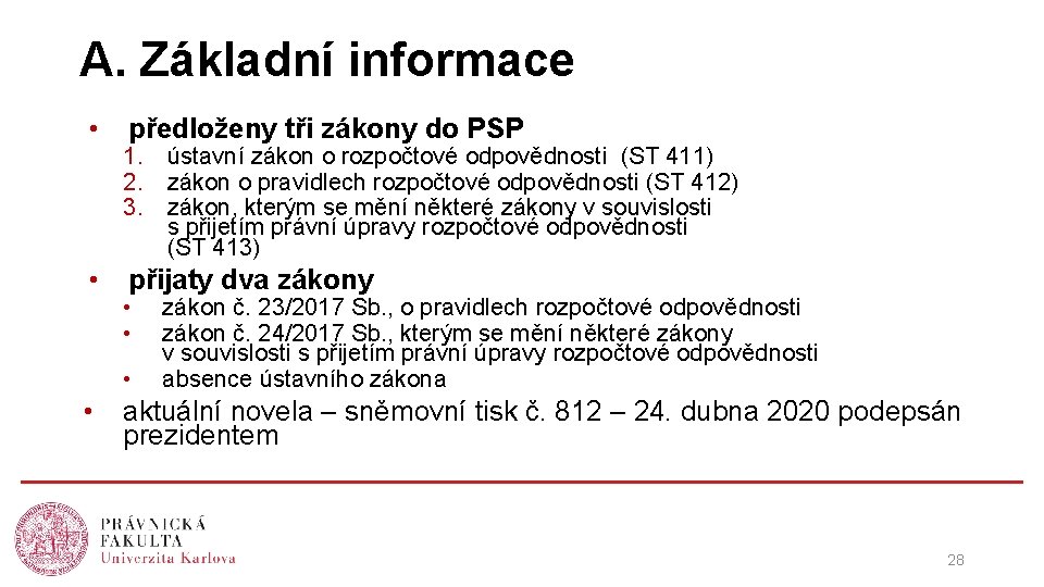 A. Základní informace • • předloženy tři zákony do PSP 1. ústavní zákon o