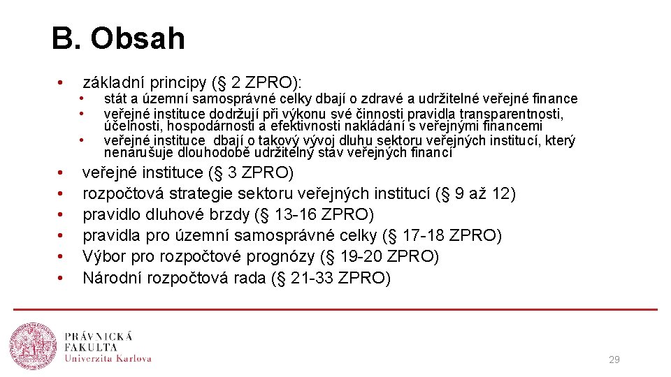 B. Obsah • základní principy (§ 2 ZPRO): • • • stát a územní