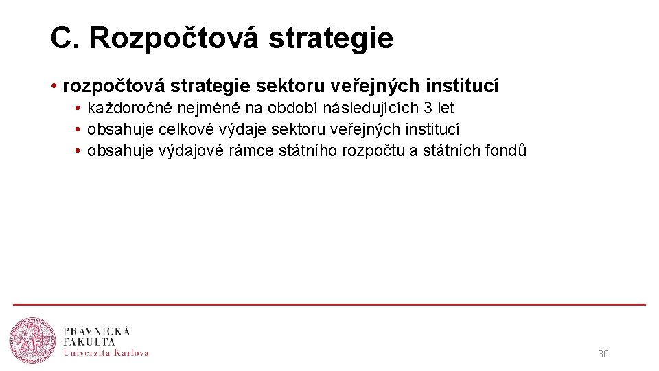 C. Rozpočtová strategie • rozpočtová strategie sektoru veřejných institucí • každoročně nejméně na období