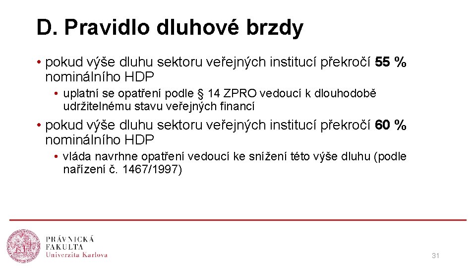 D. Pravidlo dluhové brzdy • pokud výše dluhu sektoru veřejných institucí překročí 55 %