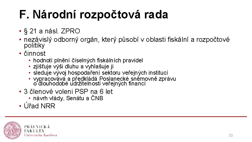 F. Národní rozpočtová rada • § 21 a násl. ZPRO • nezávislý odborný orgán,