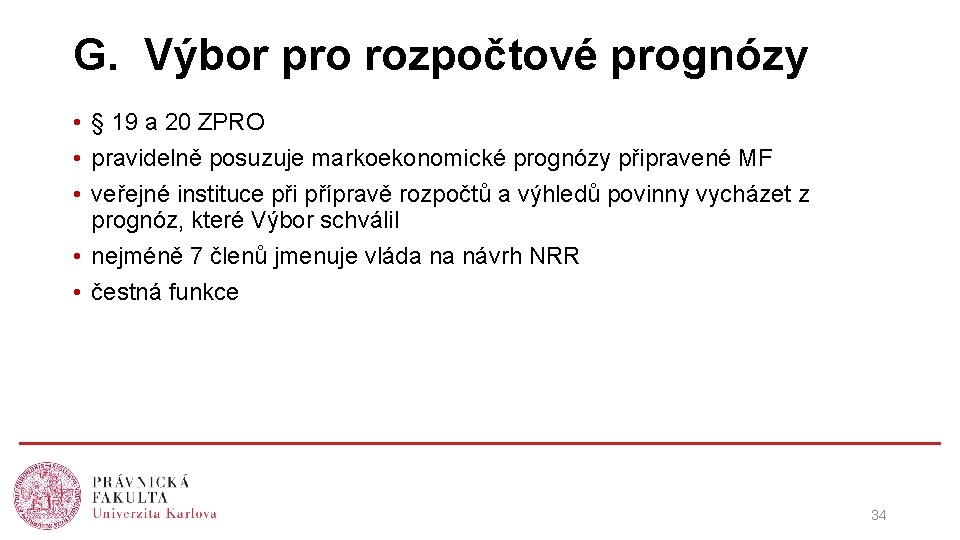 G. Výbor pro rozpočtové prognózy • § 19 a 20 ZPRO • pravidelně posuzuje