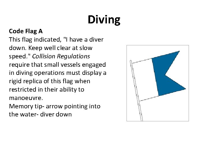 Diving Code Flag A This flag indicated, "I have a diver down. Keep well