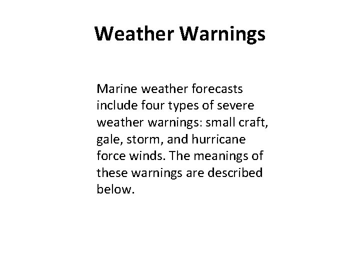 Weather Warnings Marine weather forecasts include four types of severe weather warnings: small craft,