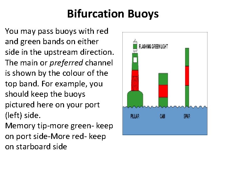 Bifurcation Buoys You may pass buoys with red and green bands on either side