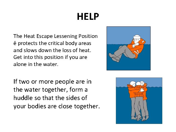 HELP The Heat Escape Lessening Position ê protects the critical body areas and slows