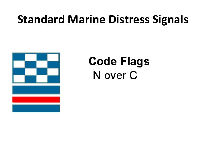 Standard Marine Distress Signals Code Flags N over C 