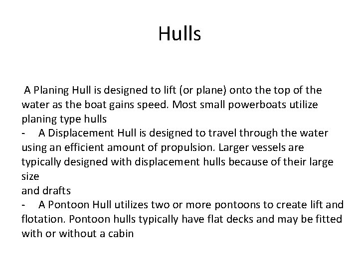 Hulls A Planing Hull is designed to lift (or plane) onto the top of