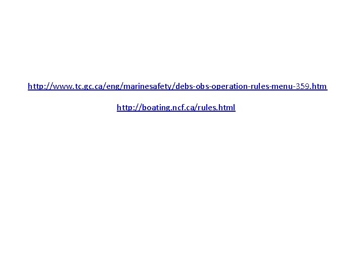 http: //www. tc. gc. ca/eng/marinesafety/debs-operation-rules-menu-359. htm http: //boating. ncf. ca/rules. html 