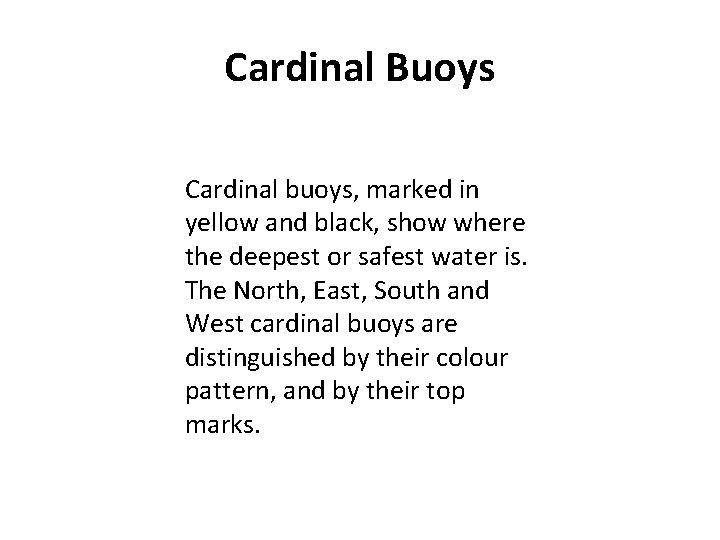 Cardinal Buoys Cardinal buoys, marked in yellow and black, show where the deepest or