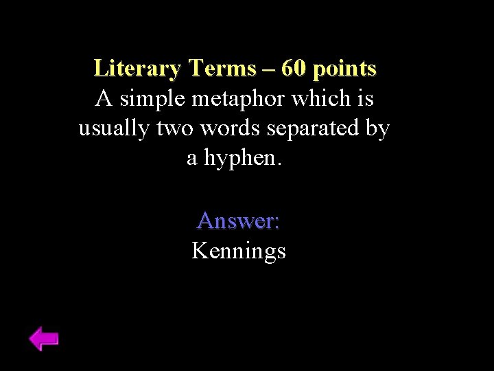 Literary Terms – 60 points A simple metaphor which is usually two words separated
