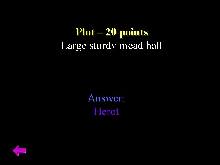 Plot – 20 points Large sturdy mead hall Answer: Herot 