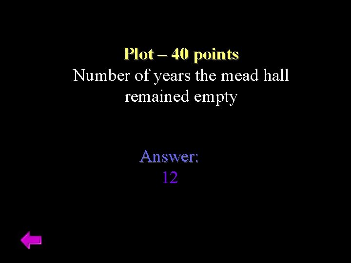 Plot – 40 points Number of years the mead hall remained empty Answer: 12