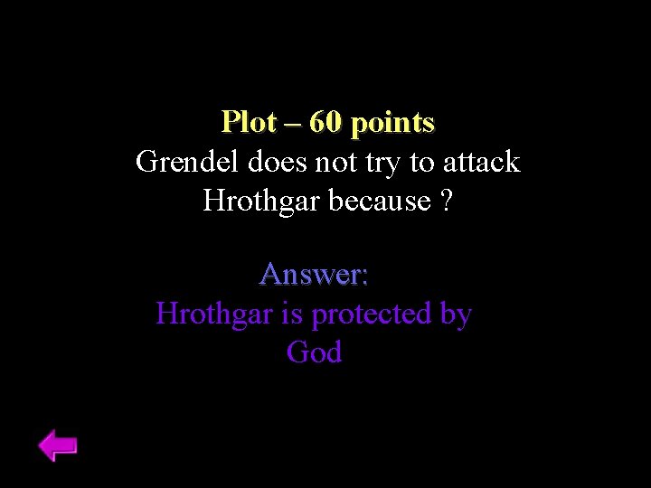 Plot – 60 points Grendel does not try to attack Hrothgar because ? Answer: