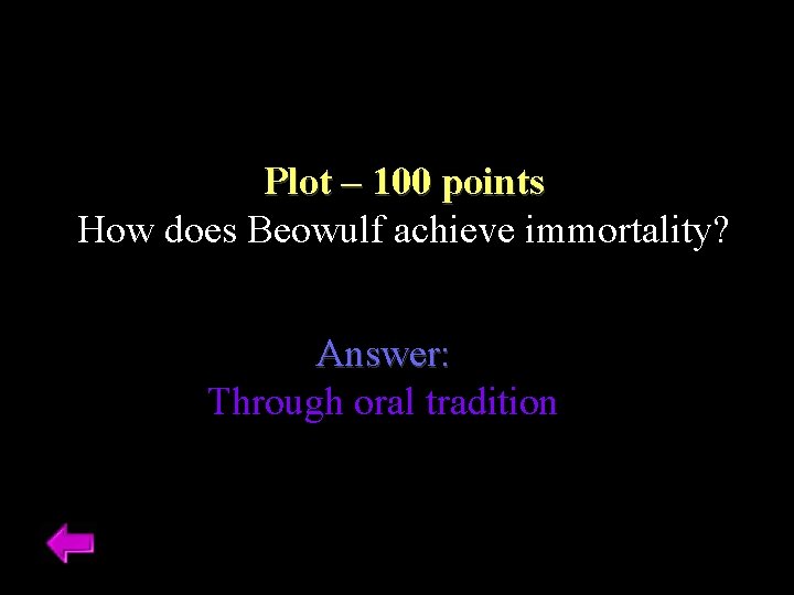 Plot – 100 points How does Beowulf achieve immortality? Answer: Through oral tradition 