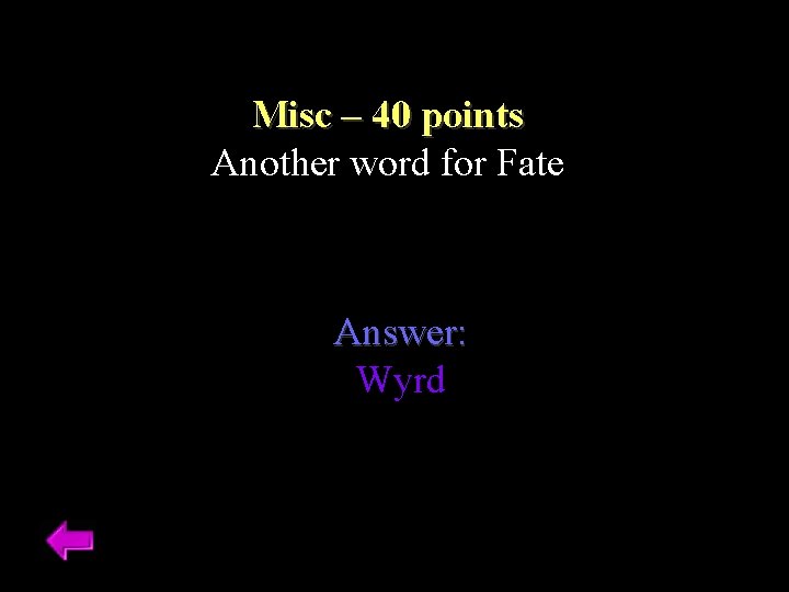Misc – 40 points Another word for Fate Answer: Wyrd 