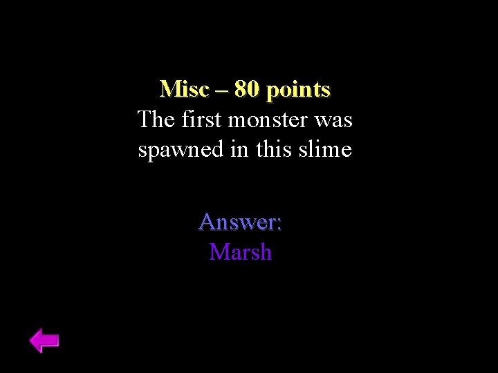 Misc – 80 points The first monster was spawned in this slime Answer: Marsh