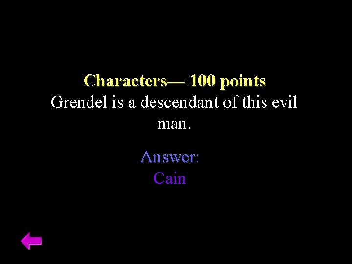 Characters–– 100 points Grendel is a descendant of this evil man. Answer: Cain 