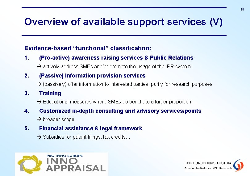 38 Overview of available support services (V) Evidence-based “functional” classification: 1. (Pro-active) awareness raising