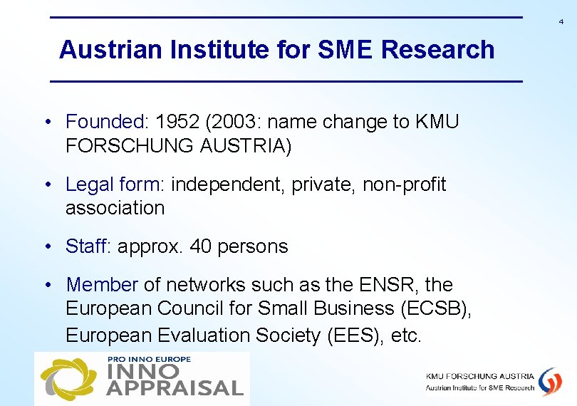 4 Austrian Institute for SME Research • Founded: 1952 (2003: name change to KMU