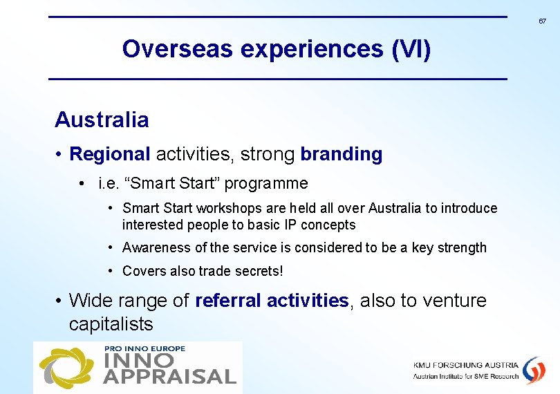 67 Overseas experiences (VI) Australia • Regional activities, strong branding • i. e. “Smart