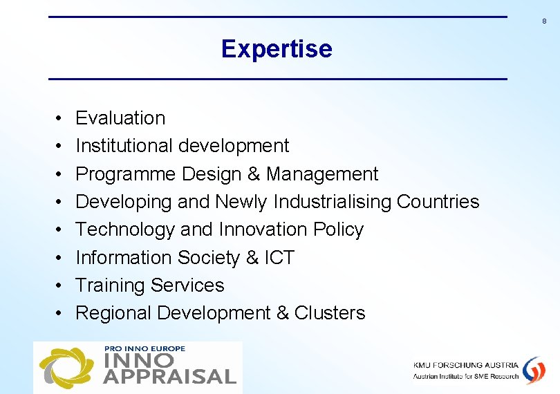 8 Expertise • • Evaluation Institutional development Programme Design & Management Developing and Newly