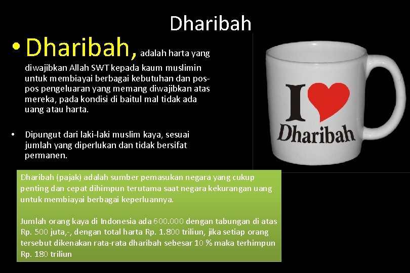  • Dharibah, Dharibah adalah harta yang diwajibkan Allah SWT kepada kaum muslimin untuk