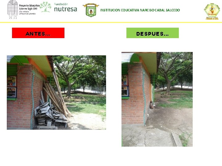 INSTITUCION EDUCATIVA NARCISO CABAL SALCEDO ANTES… DESPUES… 