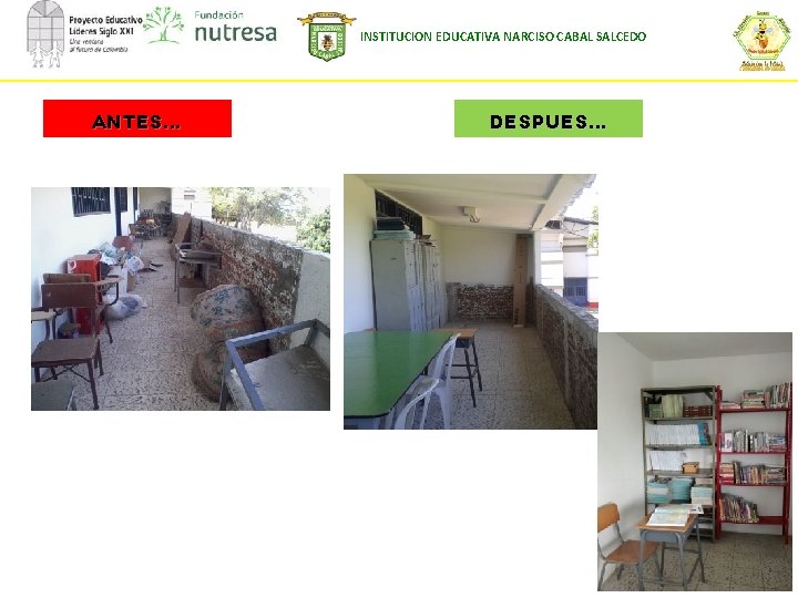 INSTITUCION EDUCATIVA NARCISO CABAL SALCEDO ANTES… DESPUES… 