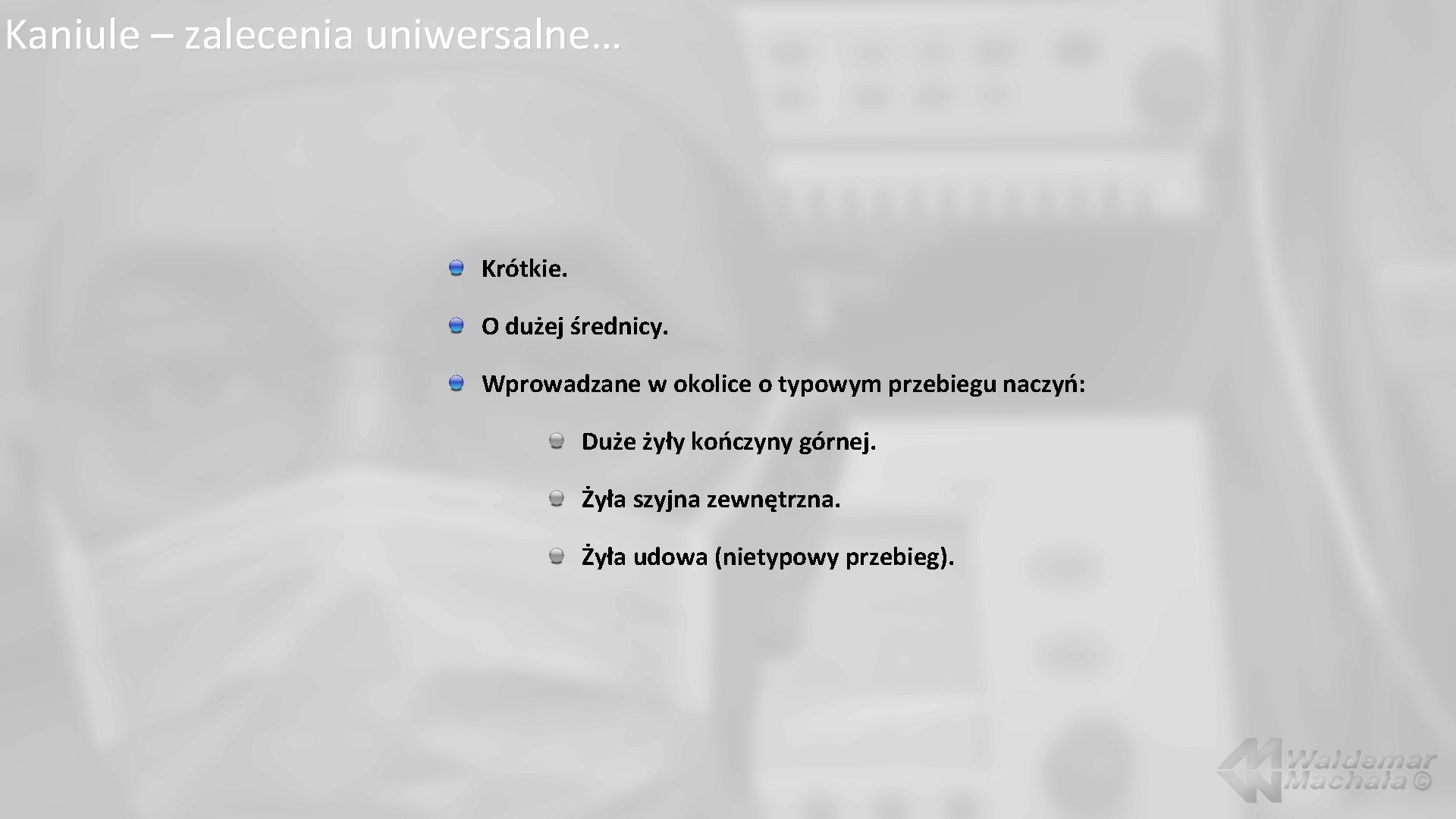 Kaniule – zalecenia uniwersalne… Krótkie. O dużej średnicy. Wprowadzane w okolice o typowym przebiegu