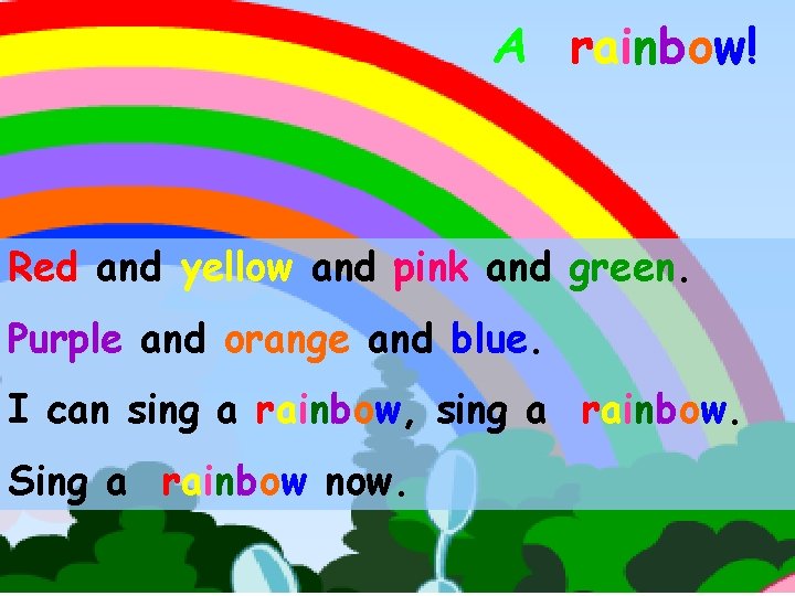 变成彩虹 A rainbow! Red and yellow and pink and green. Purple and orange and