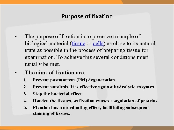 Purpose of fixation • • The purpose of fixation is to preserve a sample