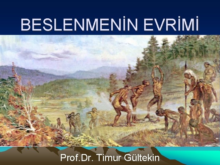 BESLENMENİN EVRİMİ Prof. Dr. Timur Gültekin 