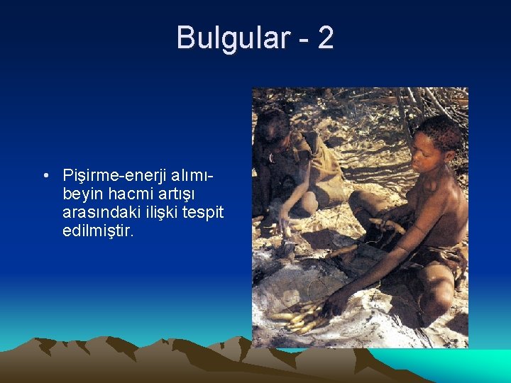 Bulgular - 2 • Pişirme-enerji alımıbeyin hacmi artışı arasındaki ilişki tespit edilmiştir. 