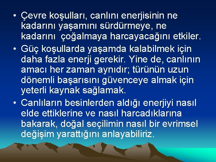  • Çevre koşulları, canlını enerjisinin ne kadarını yaşamını sürdürmeye, ne kadarını çoğalmaya harcayacağını