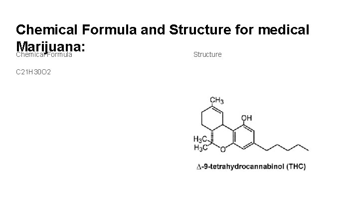Chemical Formula and Structure for medical Marijuana: Chemical Formula Structure C 21 H 30