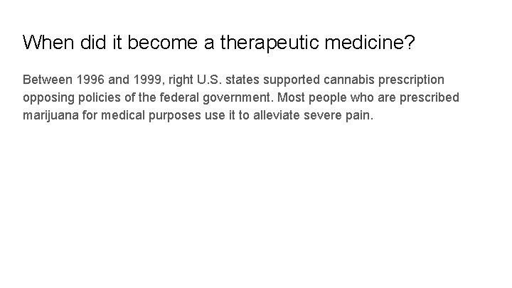 When did it become a therapeutic medicine? Between 1996 and 1999, right U. S.