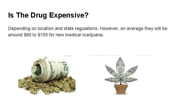 Is The Drug Expensive? Depending on location and state regulations. However, on average they