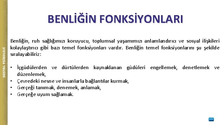 BENLİĞİN FONKSİYONLARI Benliğin, ruh sağlığımızı koruyucu, toplumsal yaşamımızı anlamlandırıcı ve sosyal ilişkileri kolaylaştırıcı gibi