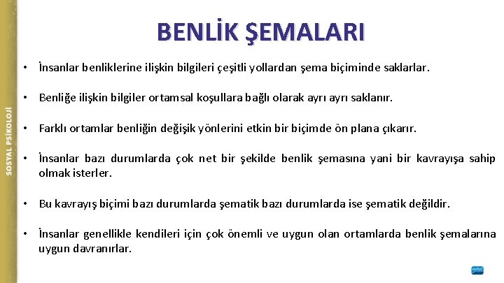 BENLİK ŞEMALARI • İnsanlar benliklerine ilişkin bilgileri çeşitli yollardan şema biçiminde saklarlar. • Benliğe