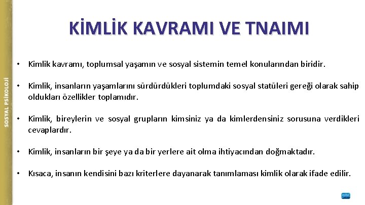 KİMLİK KAVRAMI VE TNAIMI • Kimlik kavramı, toplumsal yaşamın ve sosyal sistemin temel konularından