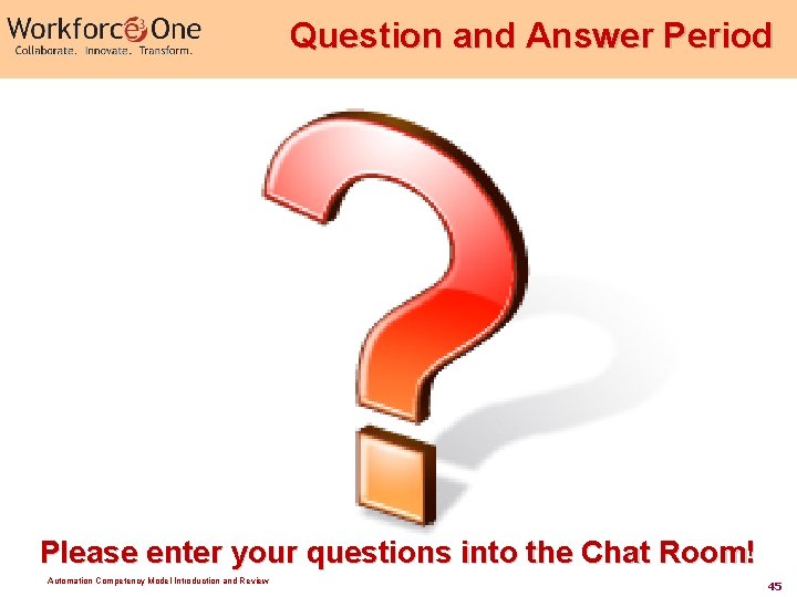 Question and Answer Period Please enter your questions into the Chat Room! Automation Competency