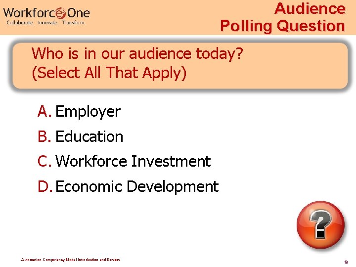 Audience Polling Question Who is in our audience today? (Select All That Apply) A.