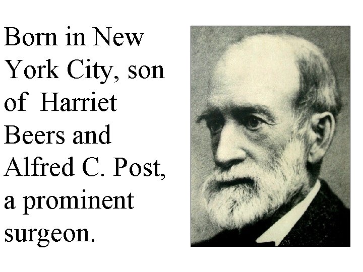 Born in New York City, son of Harriet Beers and Alfred C. Post, a