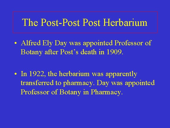 The Post-Post Herbarium • Alfred Ely Day was appointed Professor of Botany after Post’s