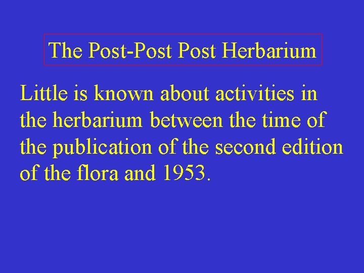 The Post-Post Herbarium Little is known about activities in the herbarium between the time