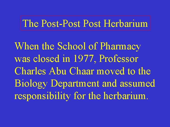 The Post-Post Herbarium When the School of Pharmacy was closed in 1977, Professor Charles