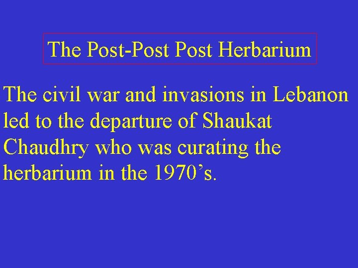 The Post-Post Herbarium The civil war and invasions in Lebanon led to the departure