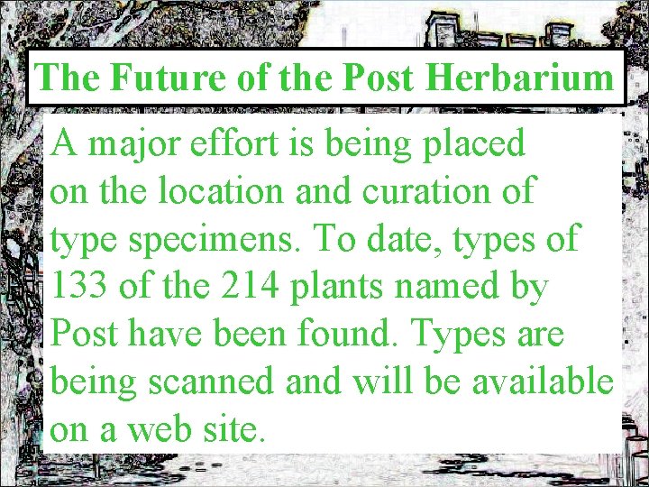 The Future of the Post Herbarium A major effort is being placed on the